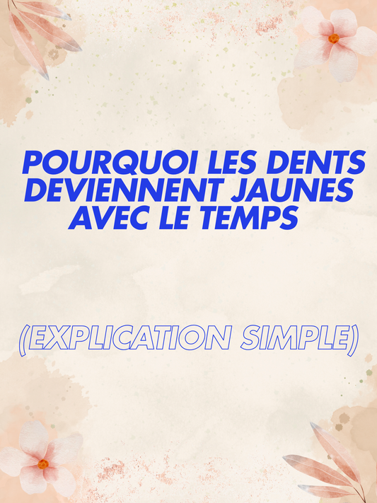 Pourquoi les dents deviennent jaunes avec le temps